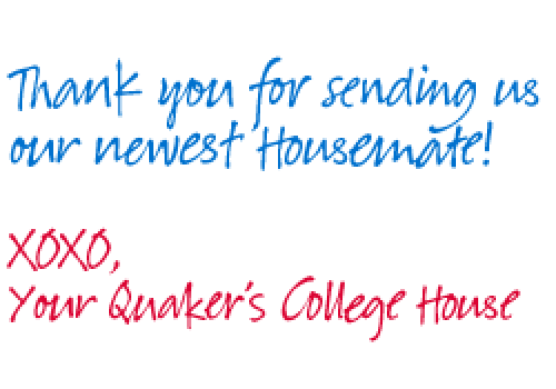 Text reading: Thank you for sending our newest Housemate! XOXO, Your Quaker's College House