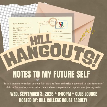 Hill Hangout--Notes To My Future Self -- Join us on Wed Sept 3 at 8 pm in the Club Lounge to share a snack and write a note to your future self about your first week at Penn.
