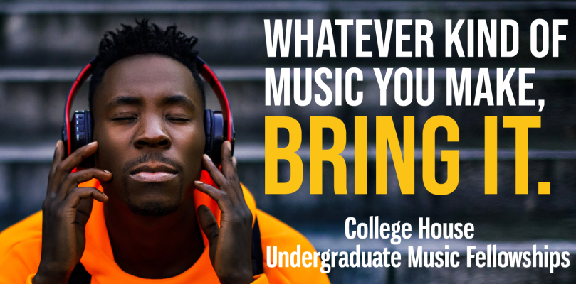 An image of a man in a bright orange hoodie with eyes closed listening to headphones. Text reads "Whatever kind of music you make, bring it. College House Undergraduate Music Fellowships"